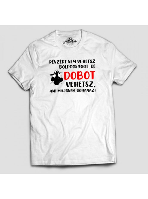 Pénzért nem vehetsz boldogságot, de dobot vehetsz férfi póló