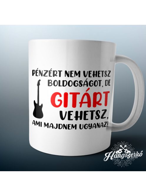 Pénzért nem vehetsz boldogságot, de gitárt vehetsz bögre