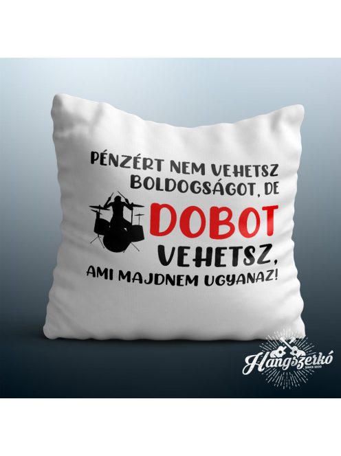 Pénzért nem vehetsz boldogságot, de dobot vehetsz párna