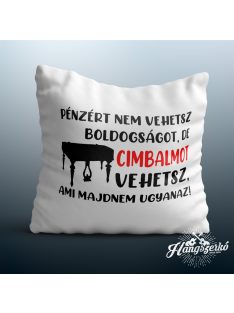   Pénzért nem vehetsz boldogságot, de cimbalmot vehetsz párna