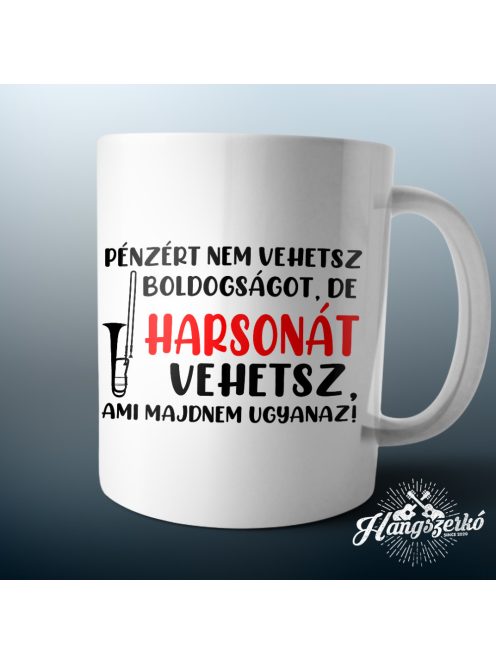 Pénzért nem vehetsz boldogságot, de harsonát vehetsz bögre