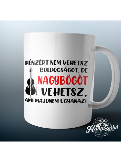 Pénzért nem vehetsz boldogságot, de nagybőgőt vehetsz bögre