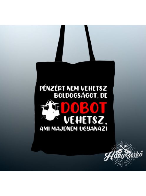 Pénzért nem vehetsz boldogságot, de dobot vehetsz vászontáska