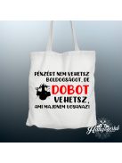 Pénzért nem vehetsz boldogságot, de dobot vehetsz vászontáska