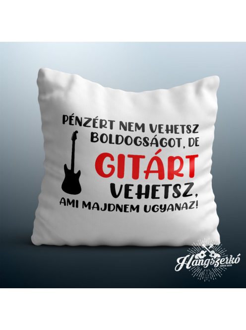 Pénzért nem vehetsz boldogságot, de gitárt vehetsz párna