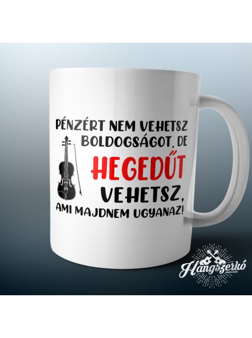 Pénzért nem vehetsz boldogságot, de hegedűt vehetsz bögre