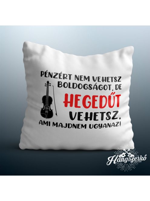 Pénzért nem vehetsz boldogságot, de hegedűt vehetsz párna