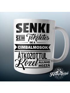   Senki sem tökéletes de a cimbalmosok átkozottul közel állnak hozzá bögre