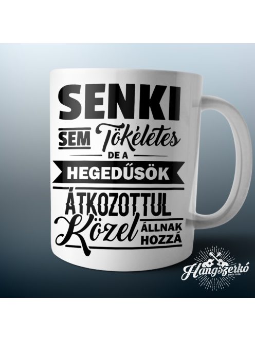 Senki sem tökéletes de a hegedűsök átkozottul közel állnak hozzá bögre