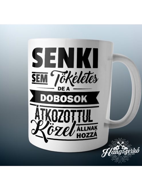 Senki sem tökéletes de a dobosok átkozottul közel állnak hozzá bögre