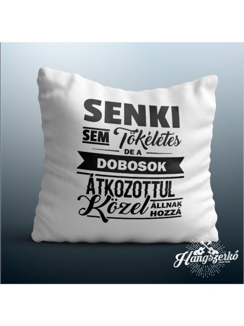 Senki sem tökéletes de a dobosok átkozottul közel állnak hozzá párna