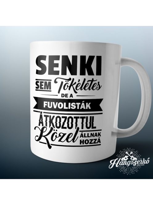 Senki sem tökéletes de a fuvolisták átkozottul közel állnak hozzá bögre