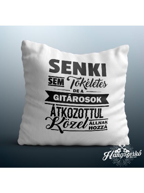 Senki sem tökéletes de a gitárosok átkozottul közel állnak hozzá párna