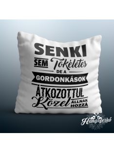   Senki sem tökéletes de a gordonkások átkozottul közel állnak hozzá párna