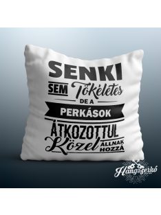   Senki sem tökéletes de a perkások átkozottul közel állnak hozzá párna