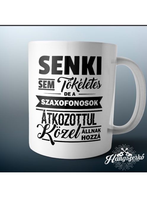 Senki sem tökéletes de a szaxofonosok átkozottul közel állnak hozzá bögre