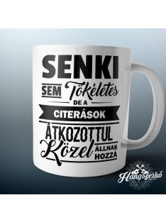   Senki sem tökéletes de a citerások átkozottul közel állnak hozzá bögre