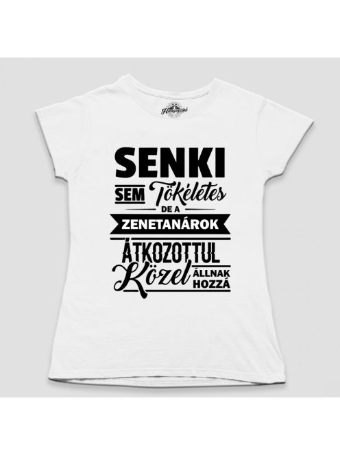 Senki sem tökéletes de a zenetanárok átkozottul közel állnak hozzá női póló